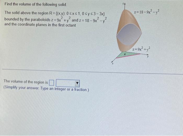 Find The Volume Of The Following Solid 2 The Solid Above The Region R X Y 0 X 1 0 Y 3 3x Bounded By The Paraboloi 1