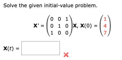 Solve The Given Initial Value Problem X T 0 0 1 X 0 1 0 X X 0 1 0 0 X 1 4 1