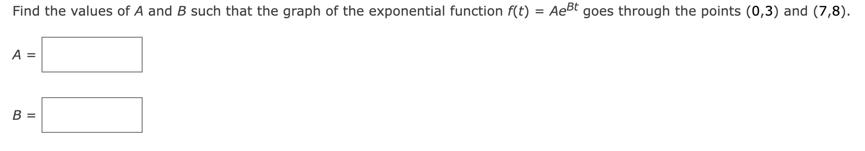 Find The Values Of A And B Such That The Graph Of The Exponential Function F T Aesst Goes Through The Points 0 3 And 1