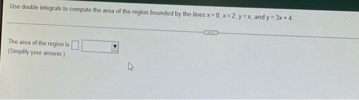 Use Double Integrals To Compute The Area The Area Of The Region Is Simplify Your Answer The Region Bounded By The Lin 1