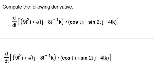 Compute The Following Derivative 9t I Ij 8t K Cos Ti Sin 2t J 4tk D 9t I Tj 8t K Cos Ti Sin 1