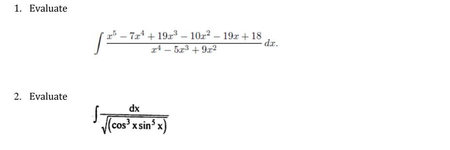 1 Evaluate 2 Evaluate 7x4 19x 10x 19x 18 X45x 9x Dx Cos X Sin X S Dx 1