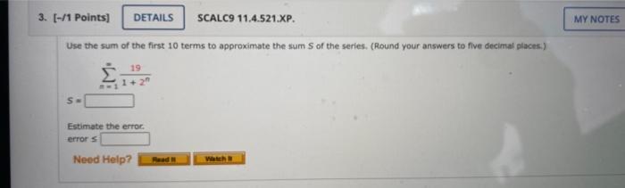 3 1 Points Details Scalc9 11 4 521 Xp Use The Sum Of The First 10 Terms To Approximate The Sum S Of The Series R 1