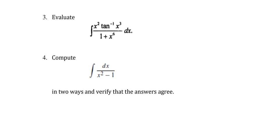 3 Evaluate 4 Compute Tan X 1 X Dx Dx In Two Ways And Verify That The Answers Agree 1
