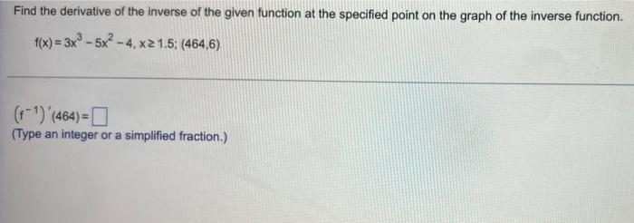 Find The Derivative Of The Inverse Of The Given Function At The Specified Point On The Graph Of The Inverse Function F 1