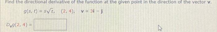 Find The Directional Derivative Of The Function At The Given Point In The Direction Of The Vector V G S T S T 2 1