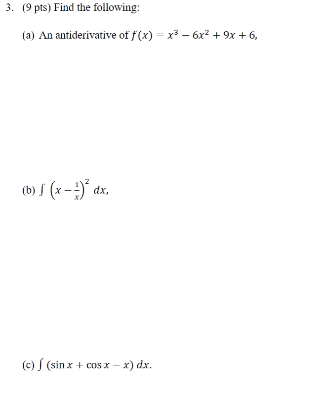 3 9 Pts Find The Following A An Antiderivative Of F X X 6x 9x 6 B F X Dx C F Sin X Cos 1