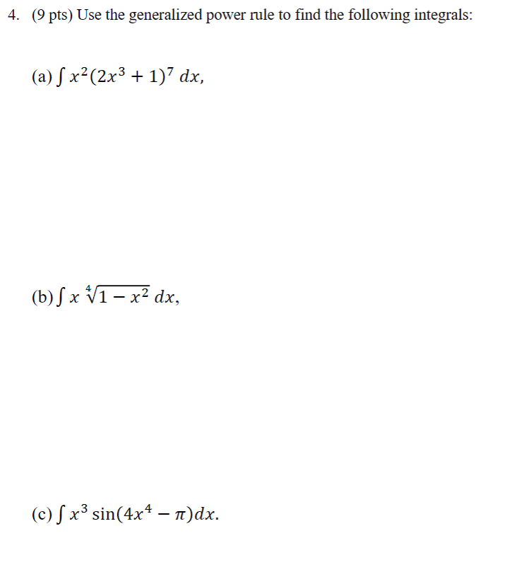 4 9 Pts Use The Generalized Power Rule To Find The Following Integrals A F X 2x 1 7 Dx B Fx 1 X Dx C 1
