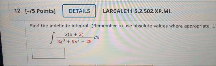 12 5 Points Details Larcalc11 5 2 502 Xp Mi Find The Indefinite Integral Remember To Use Absolute Values Where A 1