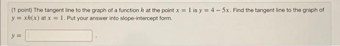 1 Point The Tangent Line To The Graph Of A Function At The Point X 1 Is Y 4 5x Find The Tangent Line To The Gra 1