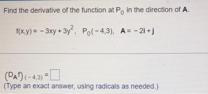 Find The Derivative Of The Function At Po In The Direction Of A 0 F X Y 3xy 3y Po 4 3 A 2i J Pa 4 3 Ty 1