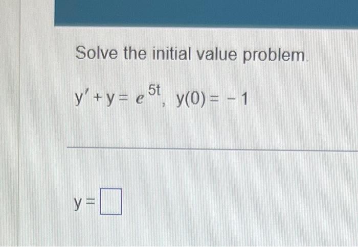 Solve The Initial Value Problem 5t Y Y Est Y 0 1 Y 1