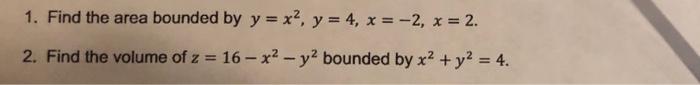 1 Find The Area Bounded By Y X Y 4 X 2 X 2 2 Find The Volume Of Z 16 X Y Bounded By X Y 4 1