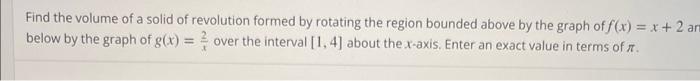 Find The Volume Of A Solid Of Revolution Formed By Rotating The Region Bounded Above By The Graph Of F X X 2 Amm Be 1