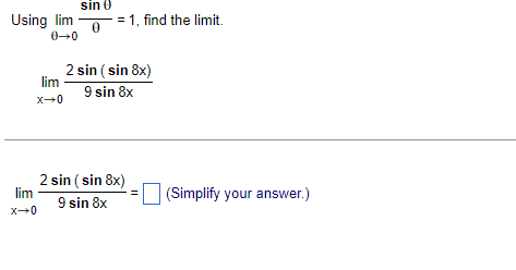 Using Lim 1 Find The Limit Sin 0 0 0 0 Lim X 0 Lim X 0 2 Sin Sin 8x 9 Sin 8x 2 Sin Sin 8x 9 Sin 8x Simplify You 1