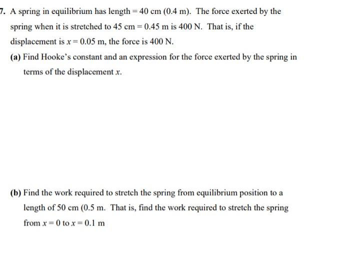 7 A Spring In Equilibrium Has Length 40 Cm 0 4 M The Force Exerted By The Spring When It Is Stretched To 45 Cm 0 1