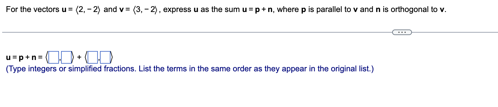 For The Vectors U 2 2 And V 3 2 Express U As The Sum U P N Where P Is Parallel To V And N Is Orthogonal T 1