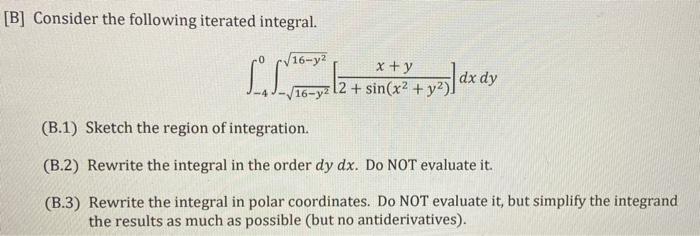 B Consider The Following Iterated Integral L B 1 Sketch The Region Of Integration B 2 Rewrite The Integral In Th 1
