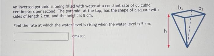 An Inverted Pyramid Is Being Filled With Water At A Constant Rate Of 65 Cubic Centimeters Per Second The Pyramid At Th 1