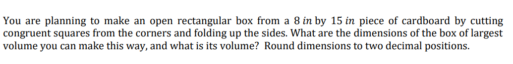 You Are Planning To Make An Open Rectangular Box From A 8 In By 15 In Piece Of Cardboard By Cutting Congruent Squares Fr 1