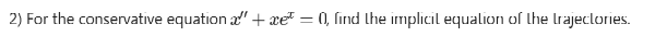 2 For The Conservative Equation Xe 0 Find The Implicil Equation Of The Trajectories 1