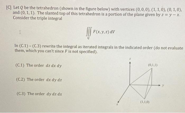 0 C Let Q Be The Tetrahedron Shown In The Figure Below With Vertices 0 0 0 1 1 0 0 1 And 0 1 1 T 1