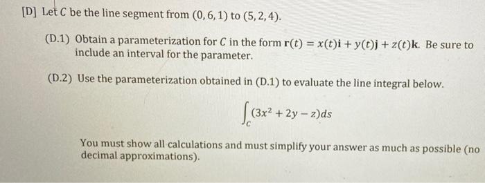 D Let C Be The Line Segment From 0 6 1 To 5 2 4 D 1 Obtain A Parameterization For C In The Form R T X T I 1