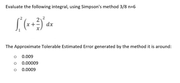 Evaluate The Following Integral Using Simpson S Method 3 8 N 6 X Dx The Approximate Tolerable Estimated Er 1