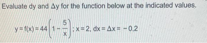 Evaluate Dy And Ay For The Function Below At The Indicated Values 44 1 5 Y F X 44 1 X 2 Dx Ax 0 2 1