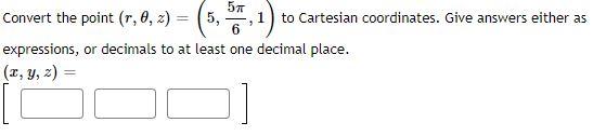 5t 1 To Cartesian Coordinates Give Answers Either As 3 Convert The Point R 0 Z 5 Expressions Or Decimals To At L 1