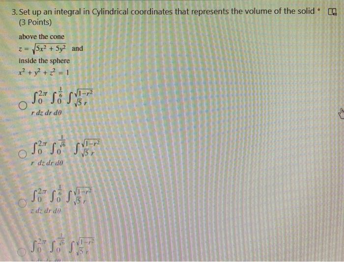 3 Set Up An Integral In Cylindrical Coordinates That Represents The Volume Of The Solid 3 Points Above The Cone 5x2 1