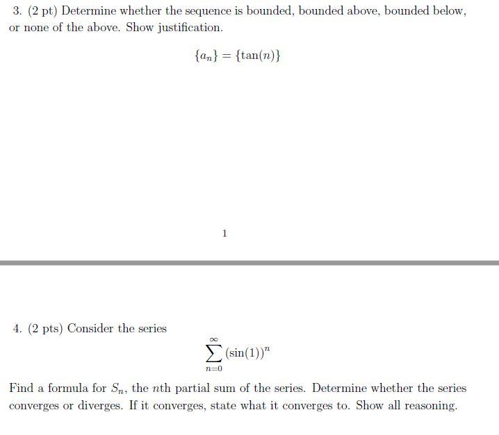 3 2 Pt Determine Whether The Sequence Is Bounded Bounded Above Bounded Below Or None Of The Above Show Justificat 1