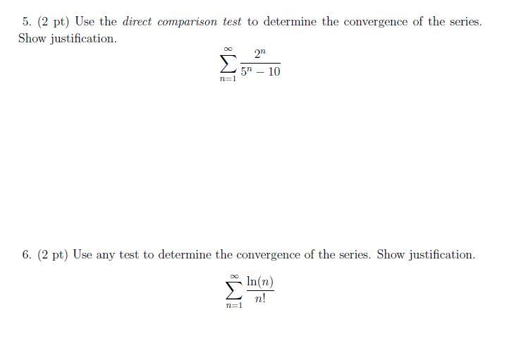5 2 Pt Use The Direct Comparison Test To Determine The Convergence Of The Series Show Justification X N 1 2 5 10 1