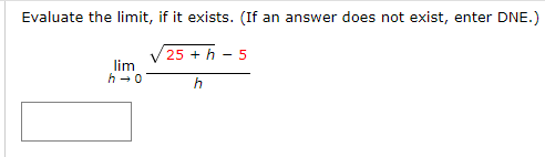 Evaluate The Limit If It Exists If An Answer Does Not Exist Enter Dne Lim H 0 25 H H 5 1