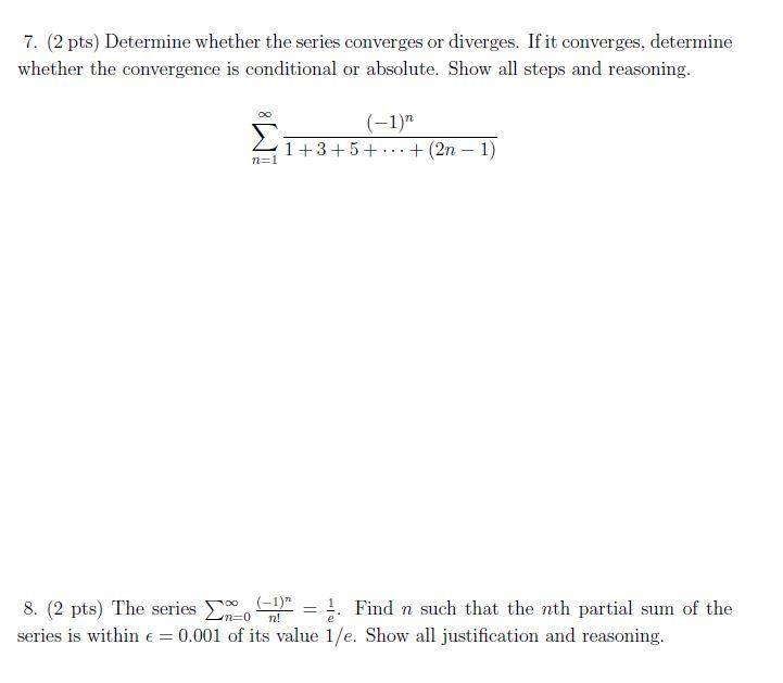 7 2 Pts Determine Whether The Series Converges Or Diverges If It Converges Determine Whether The Convergence Is Con 1