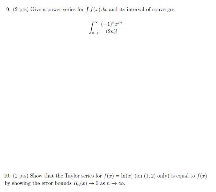 9 2 Pts Give A Power Series For F F X Dx And Its Interval Of Converges 1 2n 00 10 2 Pts Show That The Ta 1