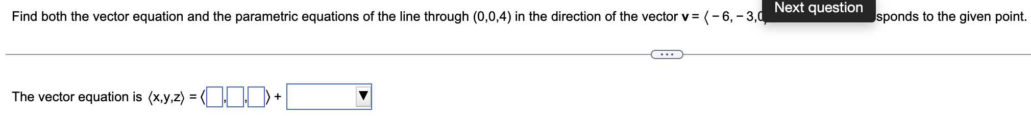 Find Both The Vector Equation And The Parametric Equations Of The Line Through 0 0 4 In The Direction Of The Vector V 1