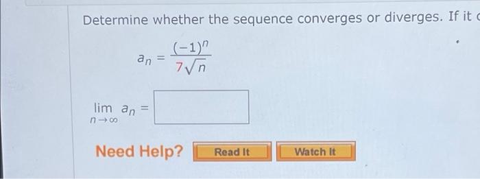 Determine Whether The Sequence Converges Or Diverges If It C 1 7 N An Lim An N 8 Need Help Read It Watch It 1
