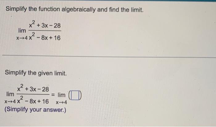 Simplify The Function Algebraically And Find The Limit X 3x 28 Lim X 4x8x 16 Simplify The Given Limit X 3x 28 1