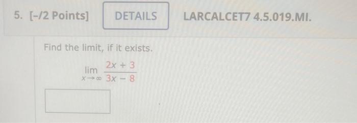 5 2 Points Details Find The Limit If It Exists 2x 3 Lim X18 3x 8 Larcalcet7 4 5 019 Mi 10 3 Points Det 1