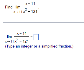 X 11 2 X 11x 121 Find Lim X 11 Lim 2 X 11x 121 Type An Integer Or A Simplified Fraction 1