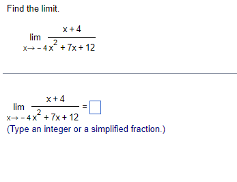 Find The Limit X 4 Lim X 4x 7x 12 2 X 4 Lim X 4x 7x 12 Type An Integer Or A Simplified Fraction 2 1