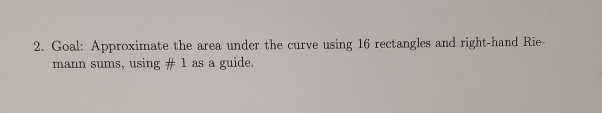 Attached You Will Find Three Copies Of The Graph Of F X 4 X 3 1 Goal Approximate The Area Under The Curve Usi 3