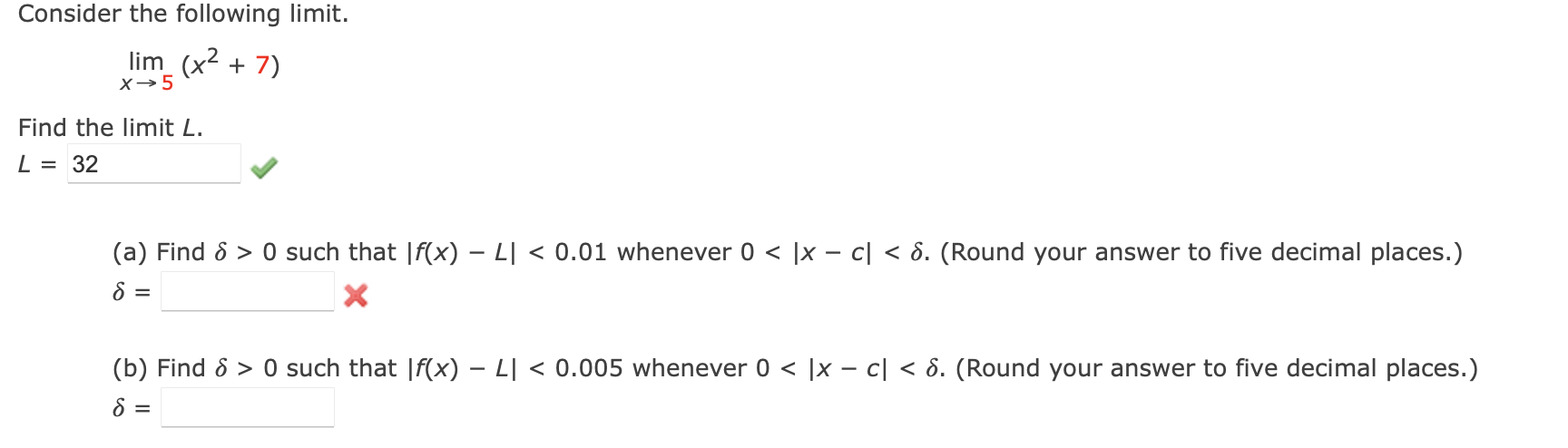 Consider The Following Limit Lim X 7 X 5 Find The Limit L L 32 A Find 8 0 Such That If X L 0 01 Wh 1