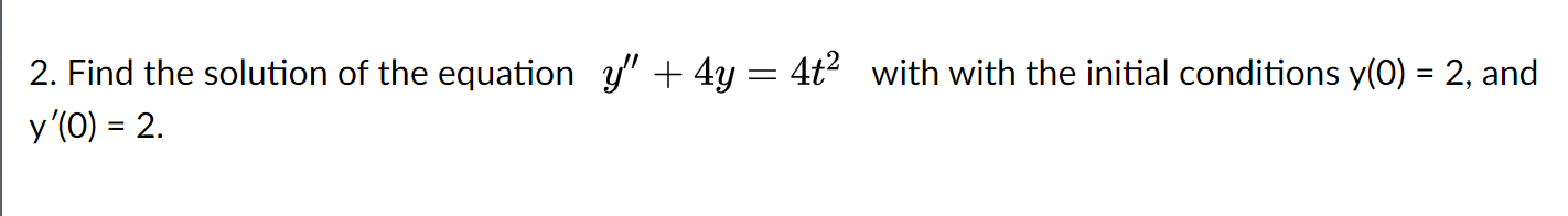 2 Find The Solution Of The Equation Y 4y 4t With With The Initial Conditions Y 0 2 And Y 0 2 1