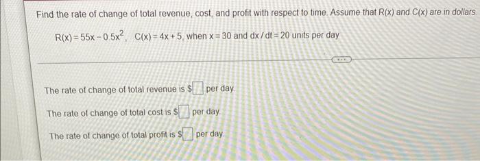 Find The Rate Of Change Of Total Revenue Cost And Profit With Respect To Time Assume That R X And C X Are In Dollar 3