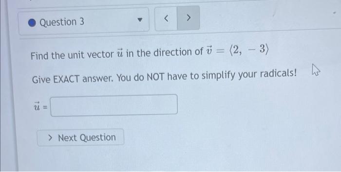 Question 3 Find The Unit Vector U In The Direction Of 2 3 Give Exact Answer You Do Not Have To Simplify Your Radic 1