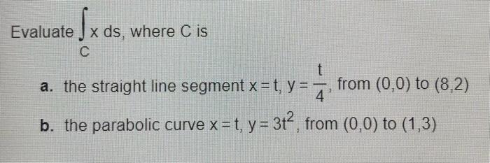 Evaluate X Ds Where C Is X Ds C T A The Straight Line Segment X T Y From 0 0 To 8 2 4 B The Parabolic Curv 1