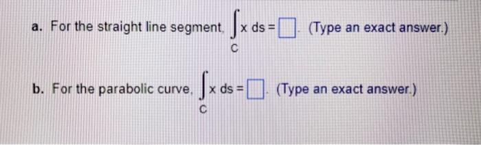Evaluate X Ds Where C Is X Ds C T A The Straight Line Segment X T Y From 0 0 To 8 2 4 B The Parabolic Curv 2