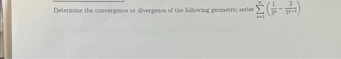 Determine The Convergence Or Divergence Of The Following Geometric Series Km2 3 3 2 2 1